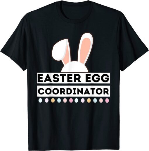 Easter EgEaster Egg Coordinator, Funny Sayings Easter Day 2022 Tee Shirtg Coordinator, Funny Sayings Easter Day 2022 Tee Shirt