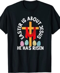 Easter Is About Jesus He Has Risen Easter Day Premium Tee Shirt