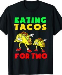 Eating Tacos For Two Mom To be Pregnancy Cinco De Mayo Cute Tee Shirt