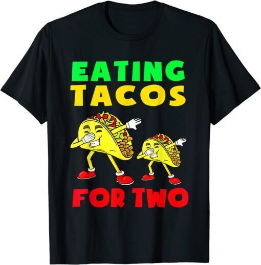 Eating Tacos For Two Mom To be Pregnancy Cinco De Mayo Cute Tee Shirt