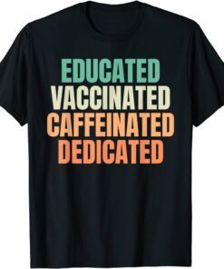 Educated Vaccinated Caffeinated Dedicated Nurse Humor Tee Shirt