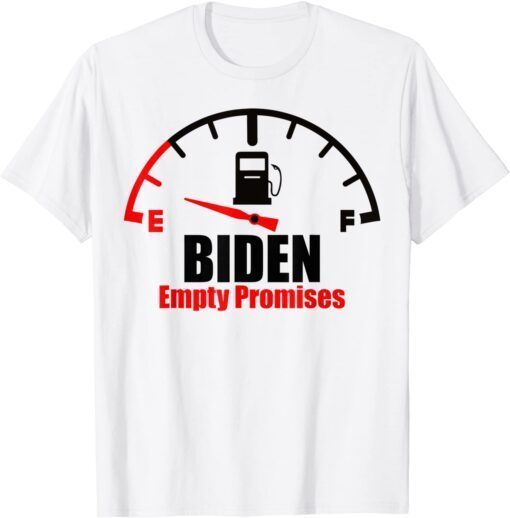 Empty Promises Biden Owes Me Gas Money Tee Shirt