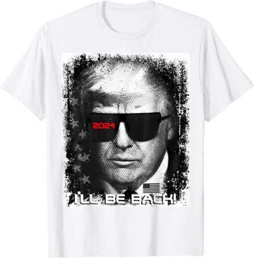 Epic funny Trump 2024 sunglasses, I’ll be back Tee Shirt