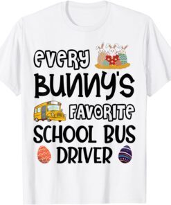 Every Bunny's Favorite School Bus Driver Easter Day Tee Shirt