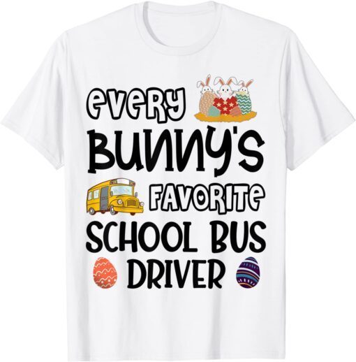 Every Bunny's Favorite School Bus Driver Easter Day Tee Shirt