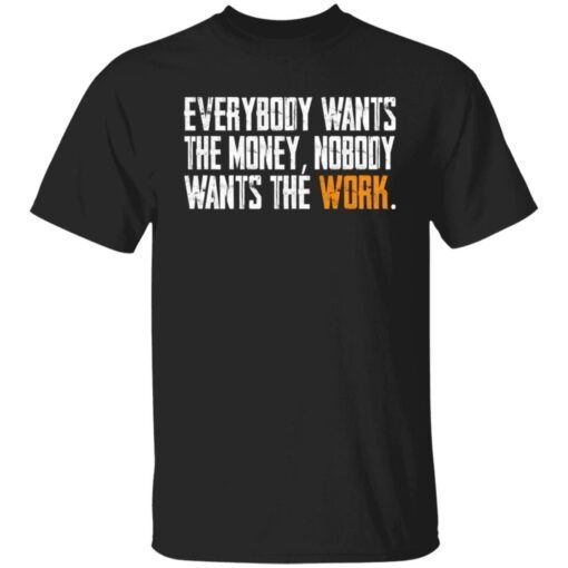 Everybody Wants The Money Nobody Wants The Work Tee Shirt