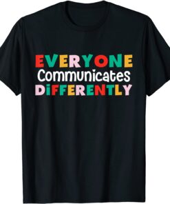 Everyone Communicates Differently Autism Special Ed Teacher Tee Shirt