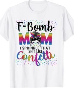 F-Bomb Mom I Sprinkle That Like Confetti Messy Bun Tie-Dye Tee Shirt