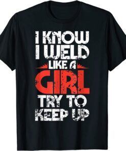 Fabricator Welder Worker Weld Like a Girl Welding Tee Shirt