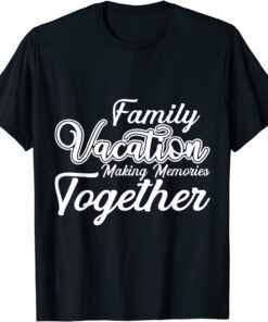 Family Vacation making memories together cool vacation Tee Shirt