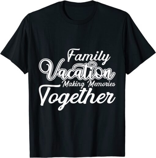 Family Vacation making memories together cool vacation Tee Shirt