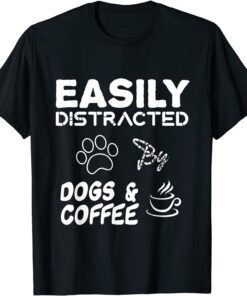 Fanny dog, Easily Distracted By Dogs and Coffee Tee Shirt