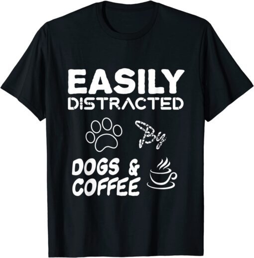 Fanny dog, Easily Distracted By Dogs and Coffee Tee Shirt