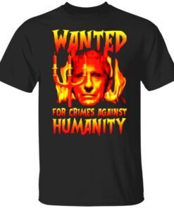 Fauci Wanted for crimes against humanity shirt