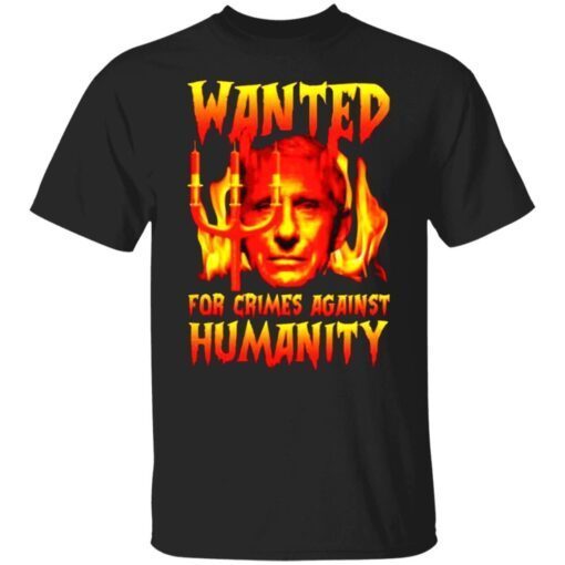 Fauci Wanted for crimes against humanity shirt