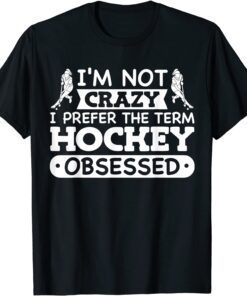 Field Hockey Girl I'm Not Crazy Hockey Obsessed Tee Shirt