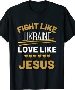 Fight Like Ukraine love like Jesus hands off Ukraine Tee Shirt