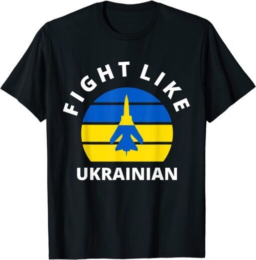 Fight Like Ukrainian I Stand With Ukraine Love Ukraine Shirt
