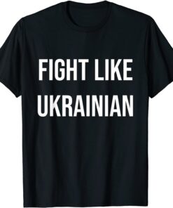 Fight Like Ukrainian Peace Ukraine T-Shirt