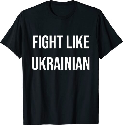 Fight Like Ukrainian Peace Ukraine T-Shirt
