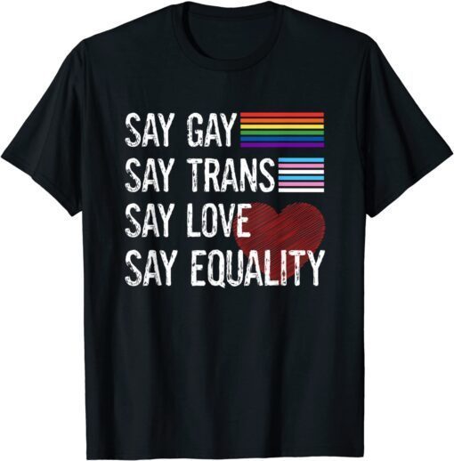 Florida Gay Say Gay Say Trans Stay Proud LGBTQ Gay Rights Tee Shirt