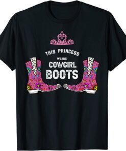 Forget Glass Slippers Princess Wears Cowboy Boots Tee Shirt