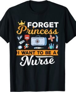Forget Princess Nurse Nursing Future Nurse Tee Shirt