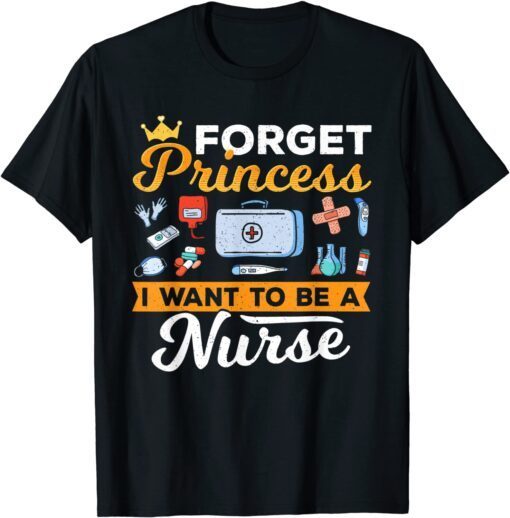 Forget Princess Nurse Nursing Future Nurse Tee Shirt