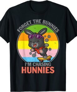 Forget The Bunnies I'm Chasing Hunnies Easter Tee Shirt