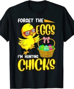 Forget The Eggs I'm Hunting Chicks Easter Tee Shirt