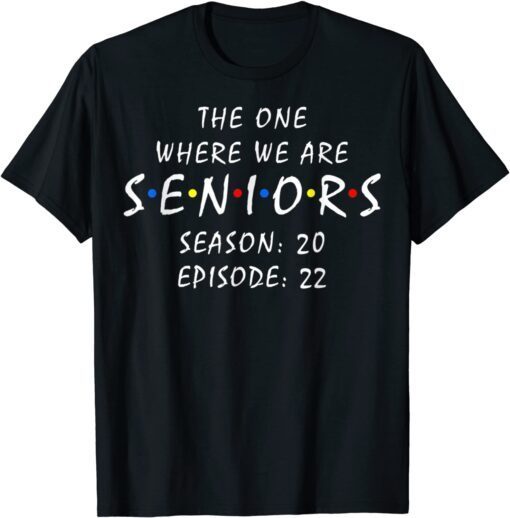 Friends Senior 2022 the one where we are seniors T-Shirt