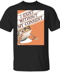 Frog I exist without my consent Tee shirt