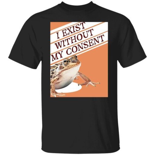 Frog I exist without my consent Tee shirt