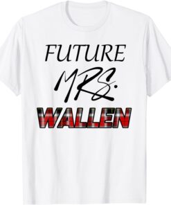 Future Mrs. Wallen Shirt Merch Tee Shirt