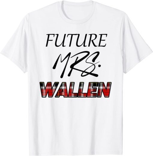 Future Mrs. Wallen Shirt Merch Tee Shirt