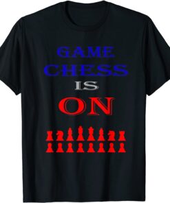 Game Chess Is On For Players Tee Shirt