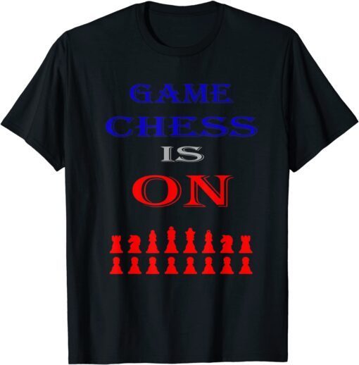 Game Chess Is On For Players Tee Shirt