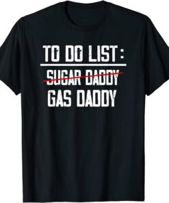 Gas Daddy Funny Anti Biden Republican Pro-Trump 2024 To do Tee Shirt
