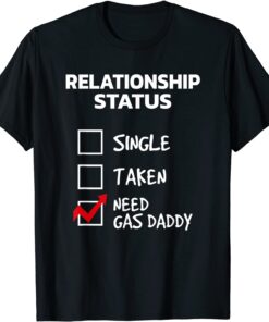 Gas Daddy Funny Relationship Status Need Gas Daddy Tee Shirt