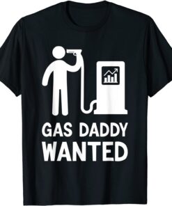 Gas Daddy Wanted Gas Daddy Pride Gas Prices So High Tee Shirt