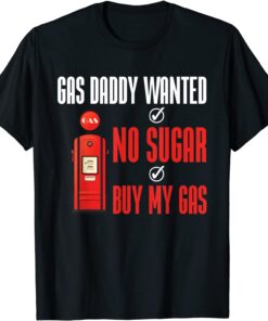 Gas Daddy Wanted Gas Price Meme Tee Shirt