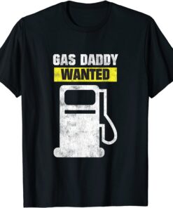 Gas Daddy Wanted - High Gas Prices T-Shirt