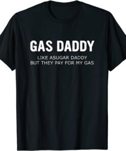 Gas Daddy Wanted Relationship Need Gas Daddy T-Shirt