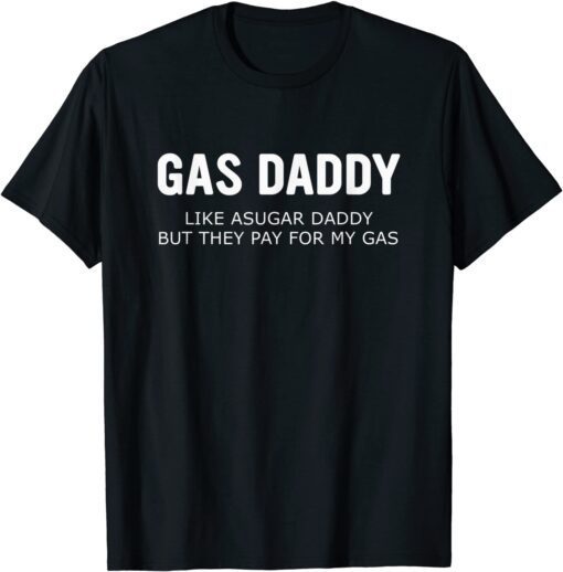 Gas Daddy Wanted Relationship Need Gas Daddy T-Shirt