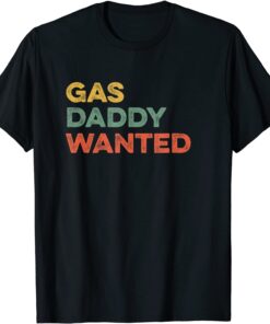 Gas Daddy Wanted Viral Meme High Gasoline Prices Tee Shirt