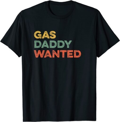 Gas Daddy Wanted Viral Meme High Gasoline Prices Tee Shirt