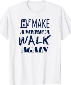Gas Price Make America Walk Again Gas Tee Shirt