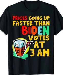 Gas Prices Are Going Up Faster Than Biden Votes At 3 Am Meme Tee Shirt