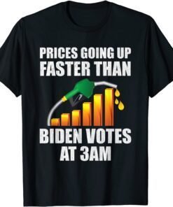 Gas Prices Are Going Up Faster Than Biden Votes At 3 Am T-Shirt