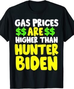 Gas Prices Are Higher Than Hunter Tee Shirt